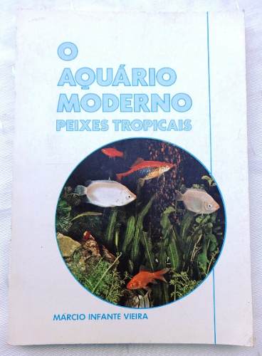 Livro: O Aquário Moderno - Peixes Tropicais - Marcio