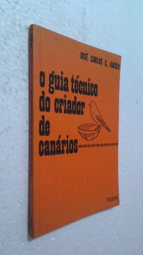 Livro O Guia Tecnico Do Criador De Canarios - José Carlos C