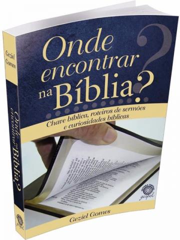 Onde Encontrar na Bíblia? Autor: Pr. Geziel Gomes - Loja do