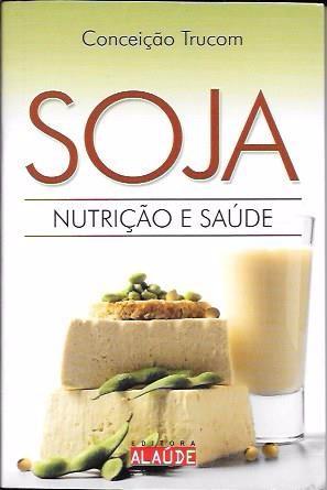 Livro: Soja - Nutrição e Saúde (Conceição Trucom)