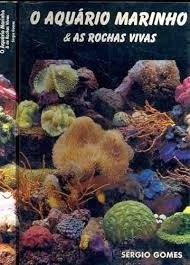 Livro O Aquario Marinho Tudo Sobre Aquarismo Marinho E Reef