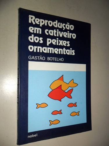 Reprodução Em Cativeiro Dos Peixes Ornamentais - Livro