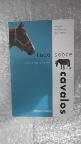 Tudo Sobre Cavalos - Caroline Silver