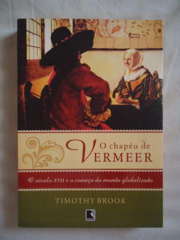 O Chapéu de Vermeer - Thimothy Brook - Livro