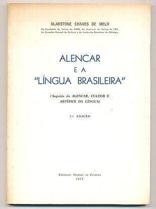 Alencar e a Língua Brasileira - Gladstone Chaves de Melo