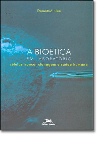 Livro: A Bioética em Laboratório - Células-tronco,