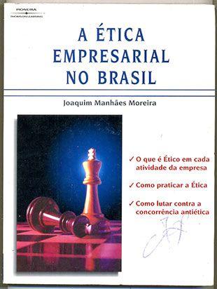 A Ética Empresarial no Brasil - Joaquim Manhães Moreira