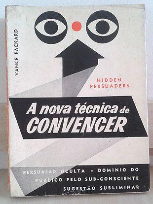 A Nova Técnica de Convencer - Vance Packard Tradução:
