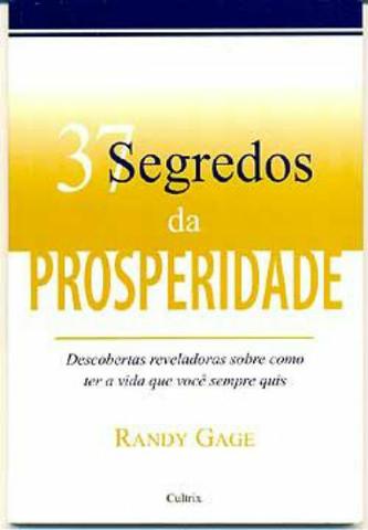 37 Segredos da Prosperidade - Randy Gage Editora: Cultrix
