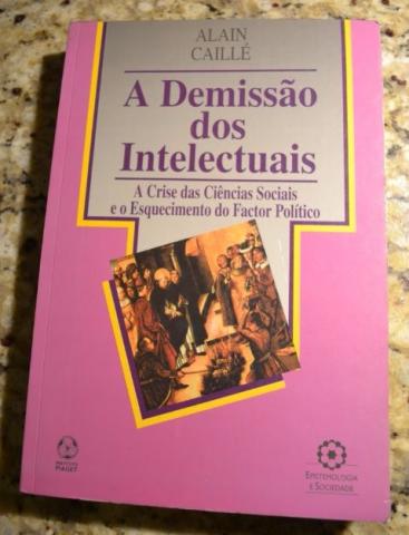 A demissão dos intelectuais - Alain Caillé