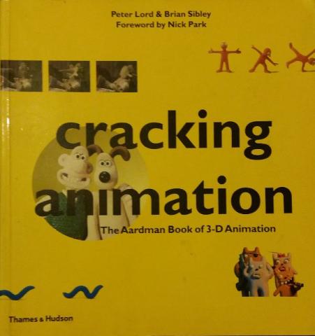 Cracking animation - the Aaardman book of 3D animation