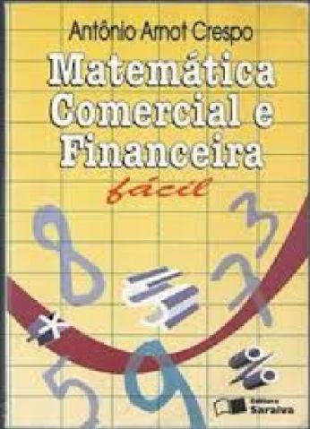 Matemática Comercial e Financeira Fácil - Antônio Arnot