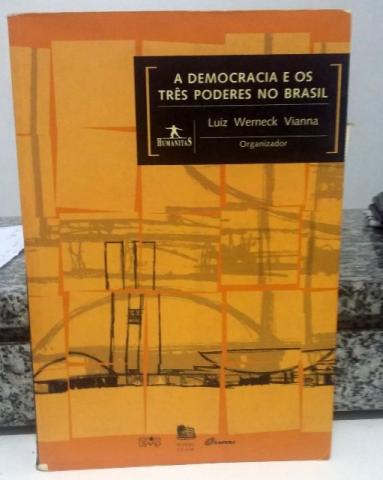 A Democracia e os Três Poderes - Luiz Werneck Vianna (Org.)