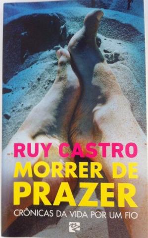 Livro - Morrer de prazer - Ruy Castro - Crônicas da vida