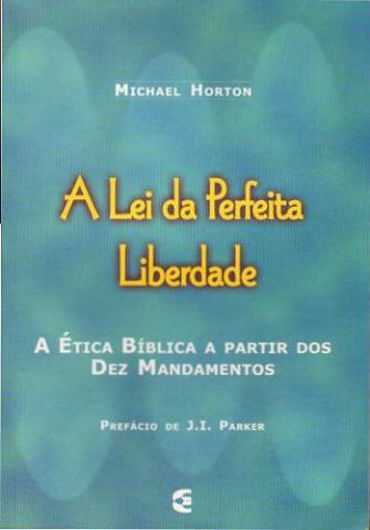 A lei da perfeita liberdade (Michael Horton)