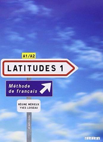 Latitudes - Niveau 1 A1-A2 - Methode de Langue - Yves e