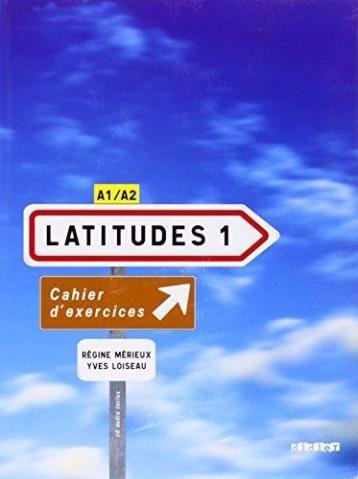 Latitudes - Niveau 1 - Cahier D'Exercices - Yves e Regine
