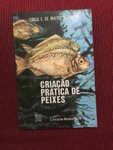 Criação Prática De Peixes - Cirilo E. De Mafra Machado
