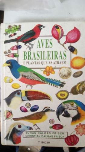 Livro Aves Brasileiras E Plantas Que As Atraem
